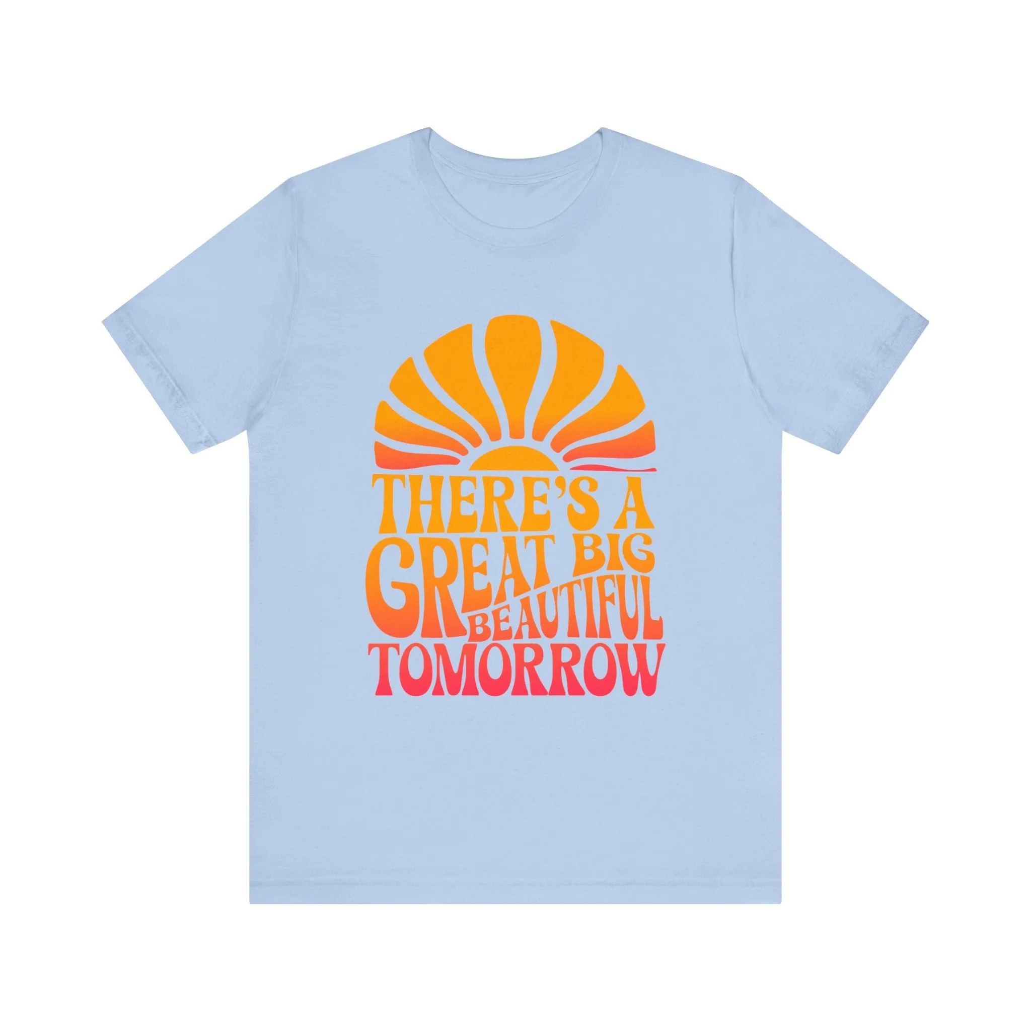 There's A Great Big Beautiful Tomorrow - Adult T Shirt